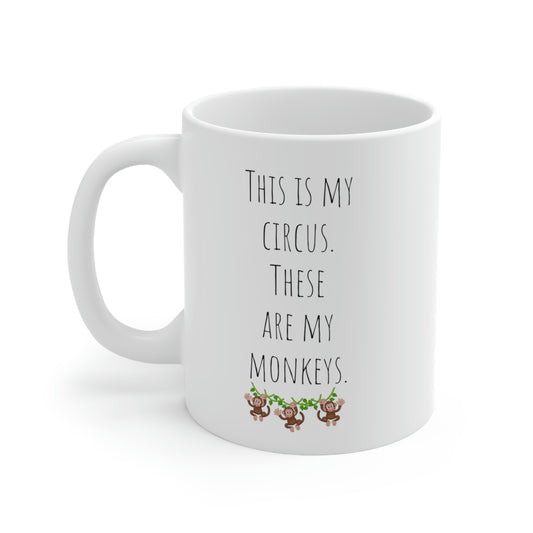 This is my Circus. These are my Monkeys. - Funny Mom Mug