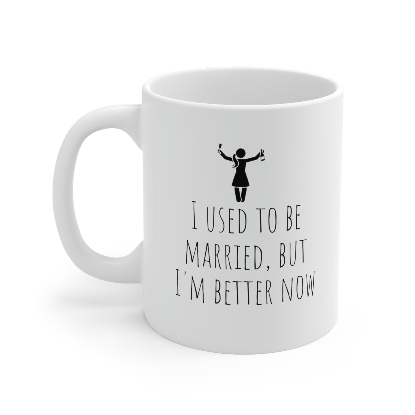 I Used To Be Married But I'm Better Now - Funny Divorce Mug