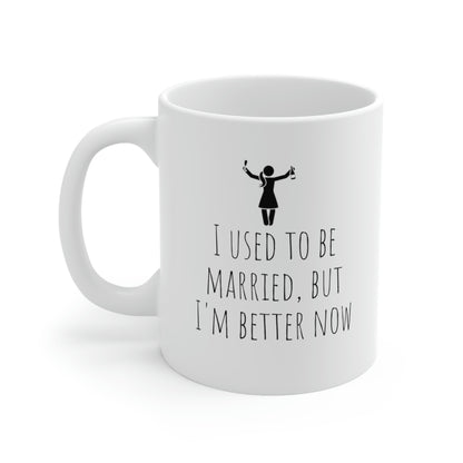 I Used To Be Married But I'm Better Now - Funny Divorce Mug