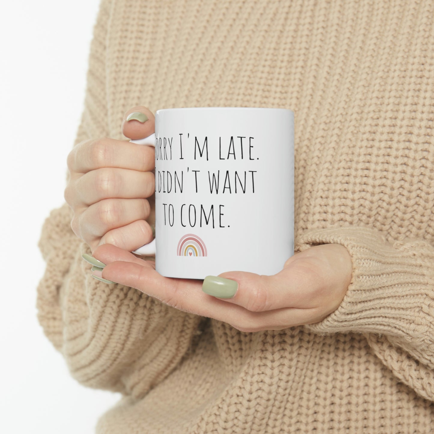 Sorry I’m Late. I Didn’t Want to Come - Funny Sarcastic Black and White Gift Mug, Mom Mug