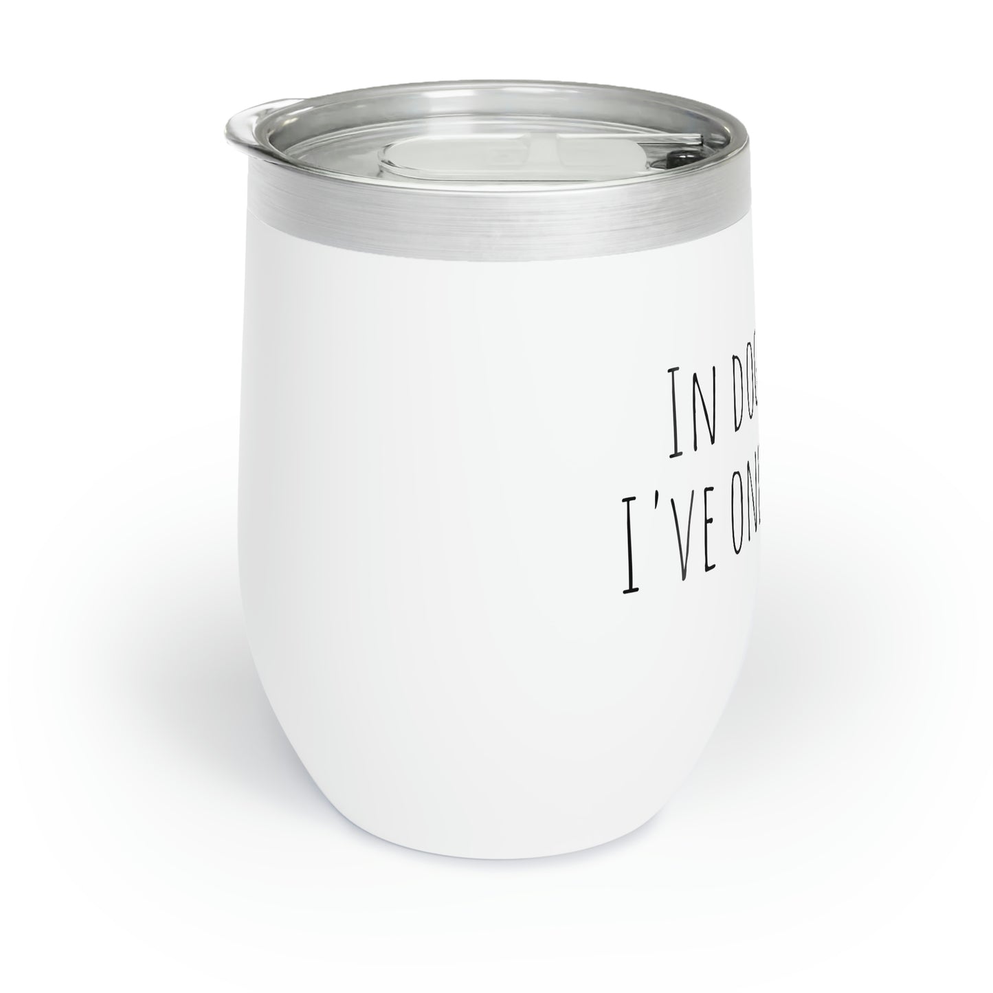 In Dog Drinks, I've Only Had One. - Chill Wine Tumbler