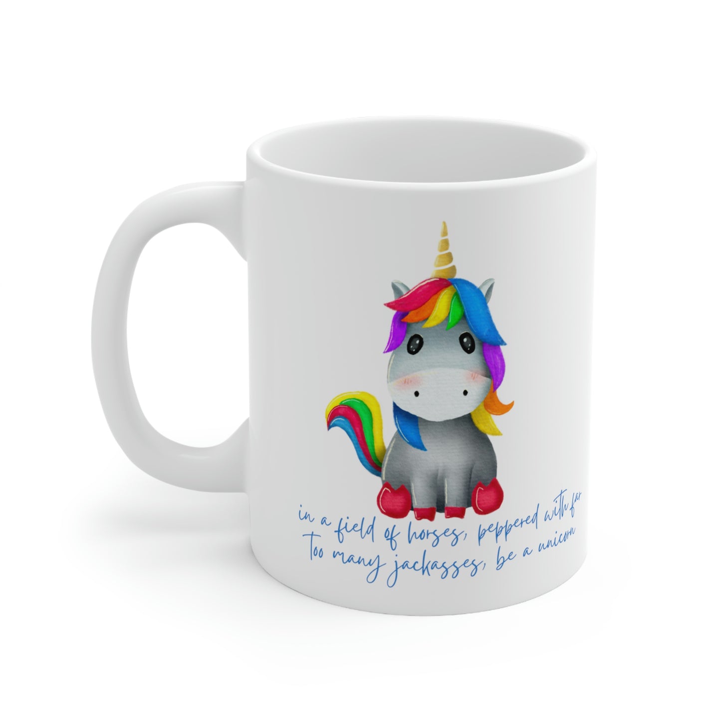 In a Field of Horses, Peppered with Far Too Many Jackasses, be a Unicorn - Funny Mug