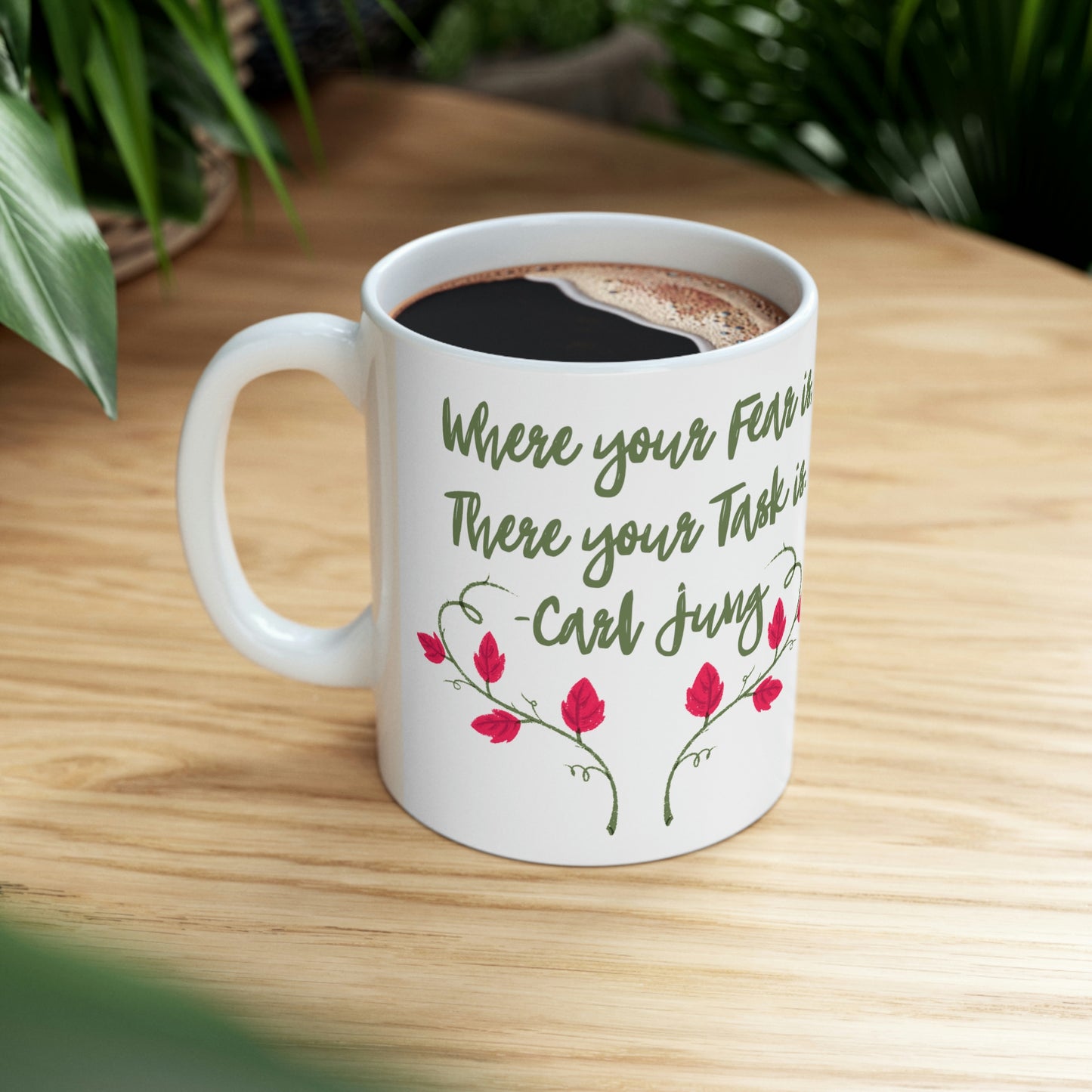 Where Your Fear is, There Your Task is. -Carl Jung - Inspirational Mug