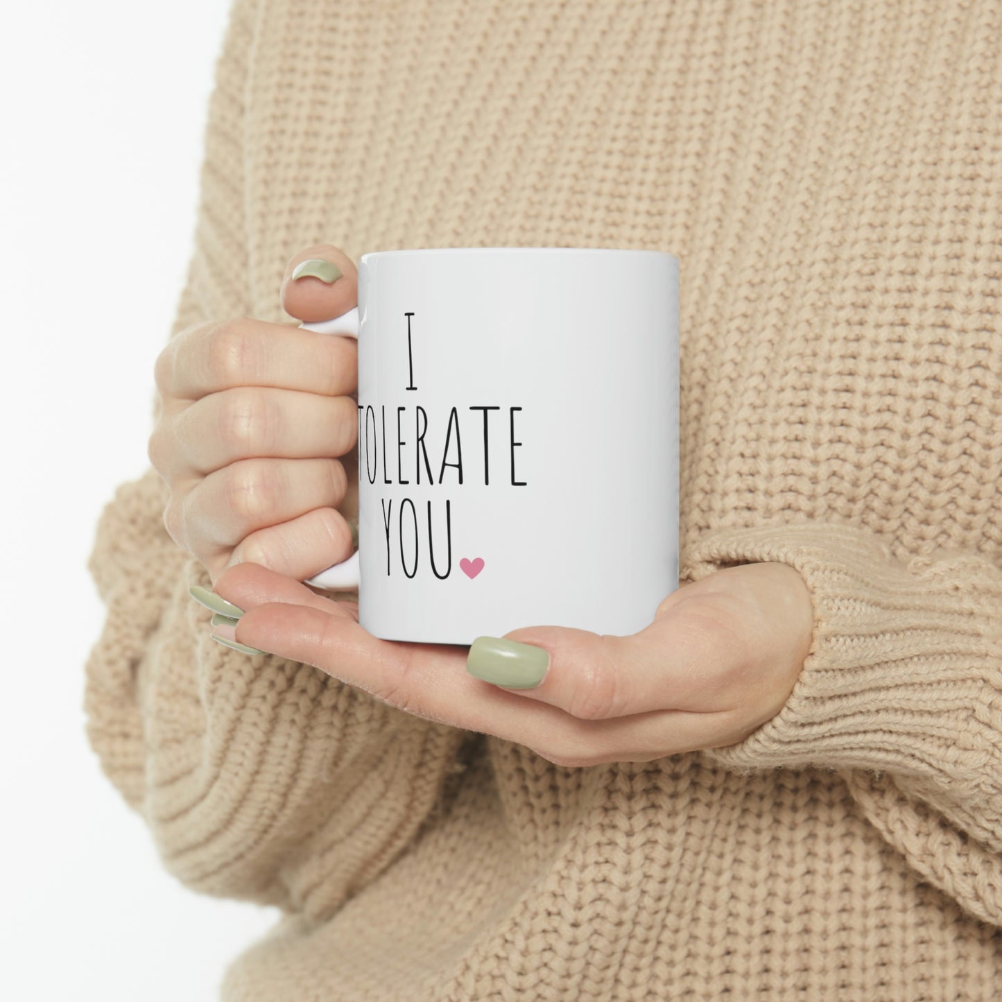 I Tolerate You - Funny Sarcastic Mug, Funny Love Mug