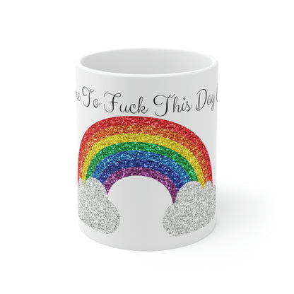 Time to Fuck This Day Up! - Funny Mug