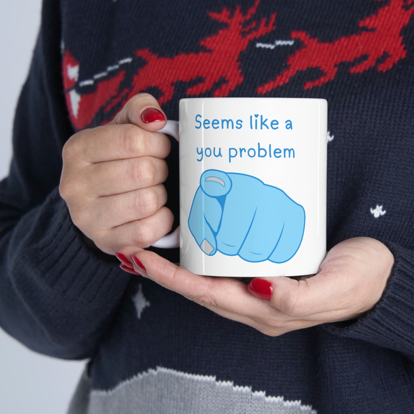 Seems Like a You Problem - Funny Mug