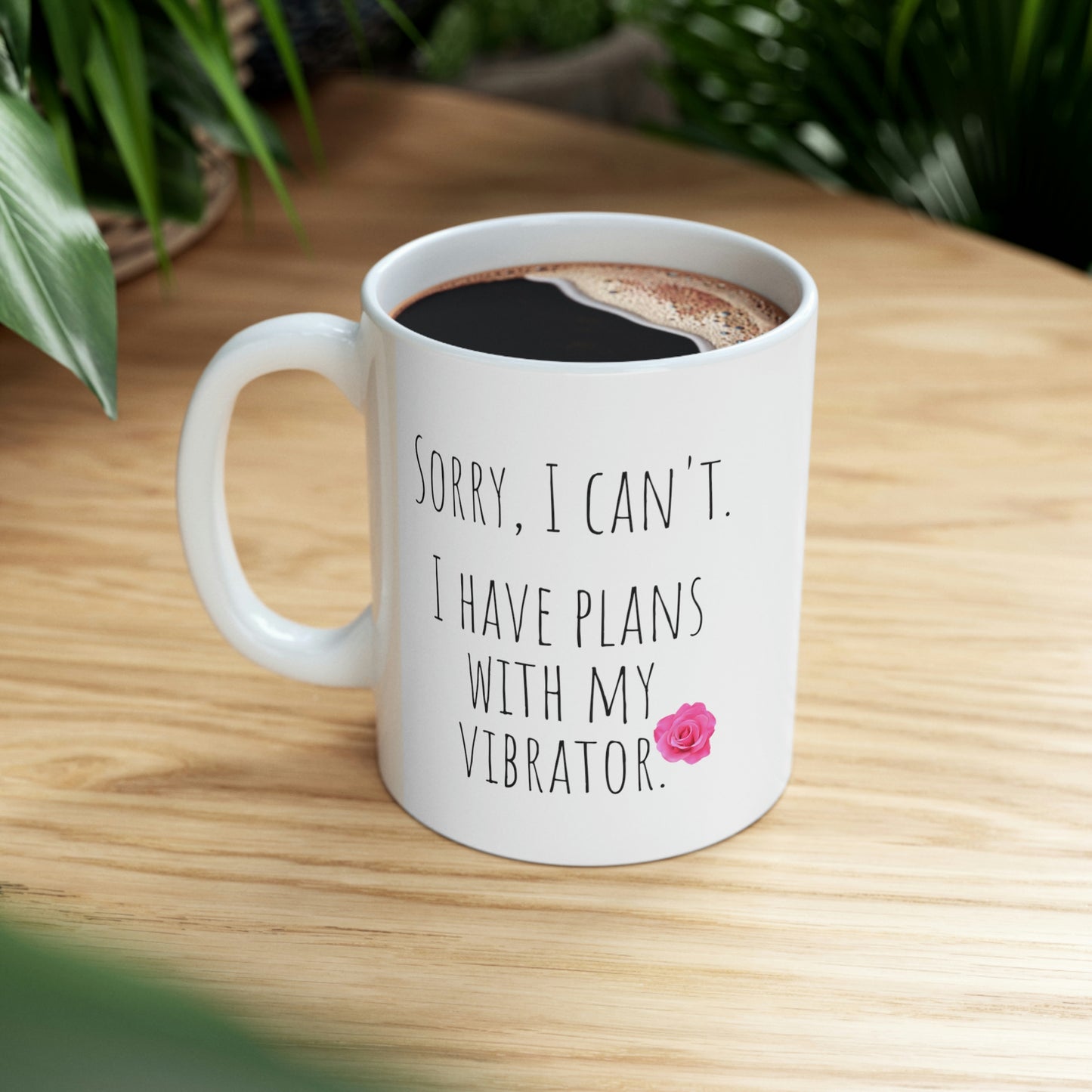 Sorry, I Can’t. I Have Plans With My Vibrator. - Funny Mug, The Rose Mug, Funny Masturbation Mug