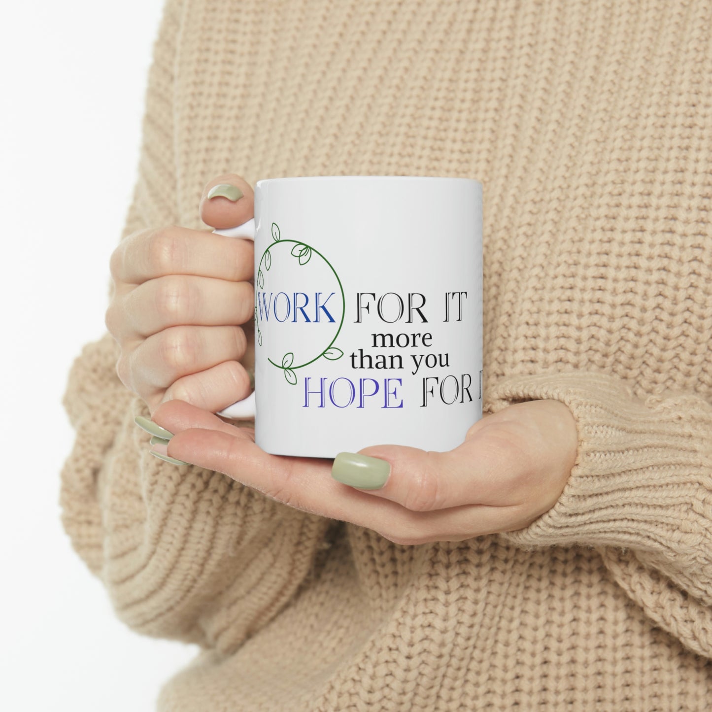 Work For It More Than You Hope For It - Inspirational Mug