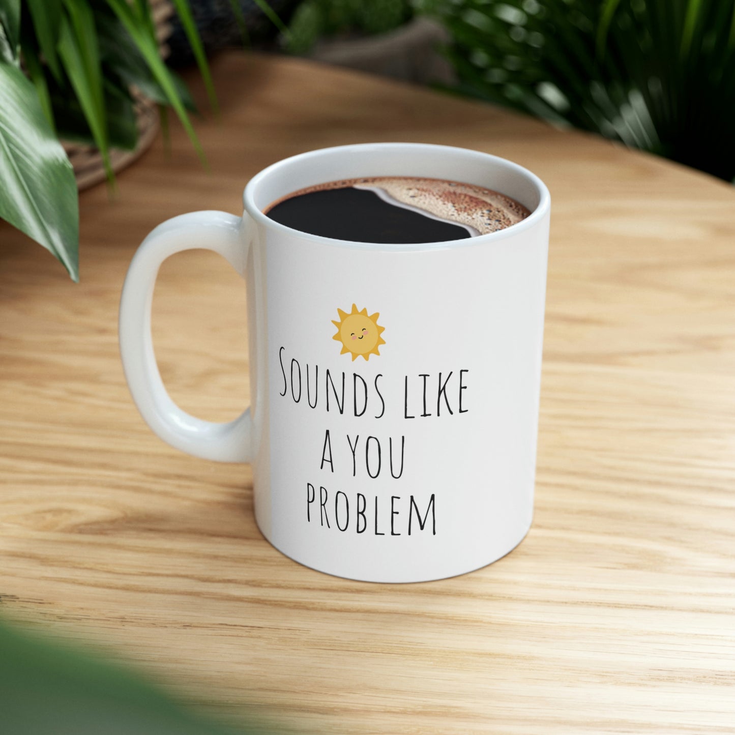 Sounds Like a You Problem - Funny Rude Sarcastic Black and White Gift Mug