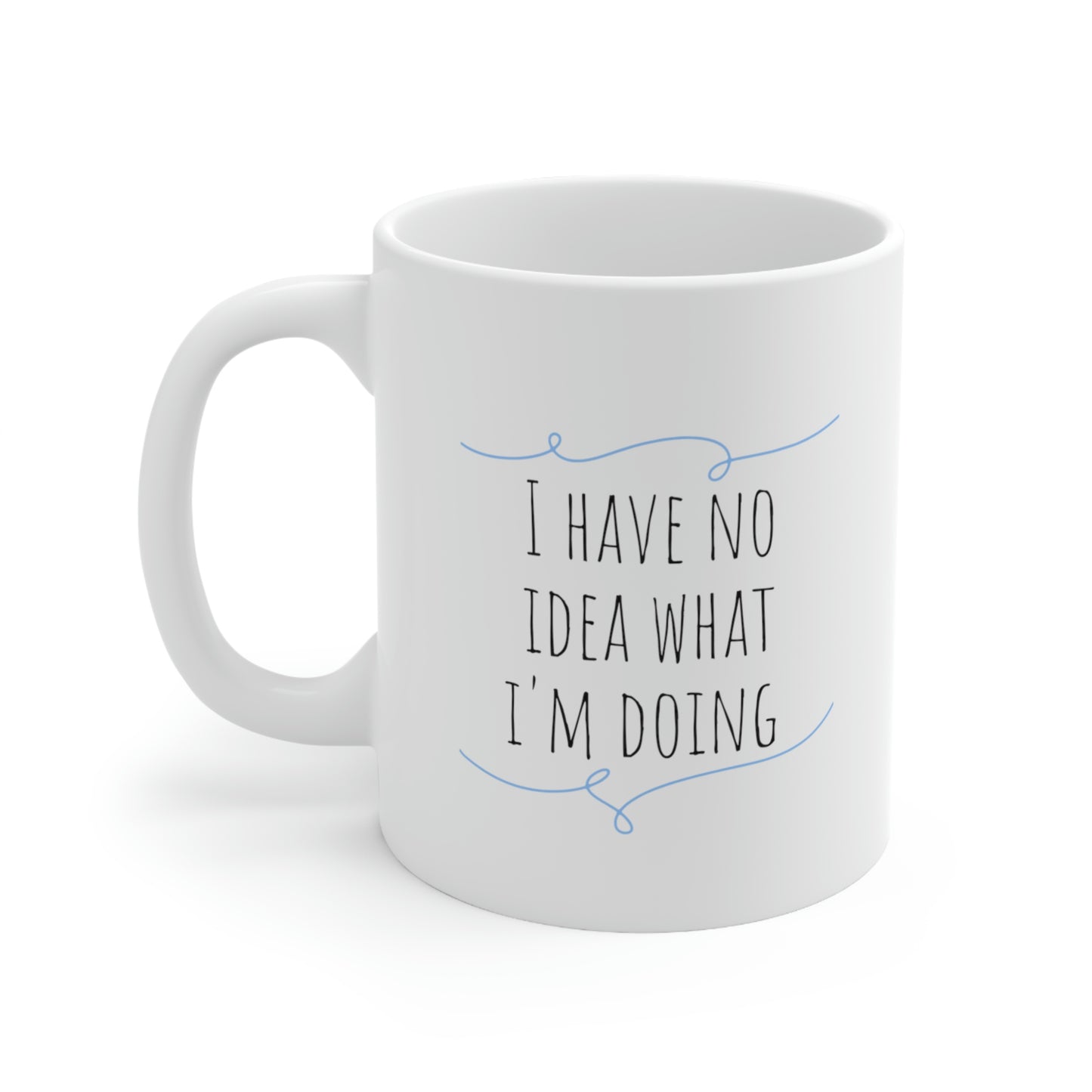 I Have No Idea What I'm Doing - Funny Parenting Mug