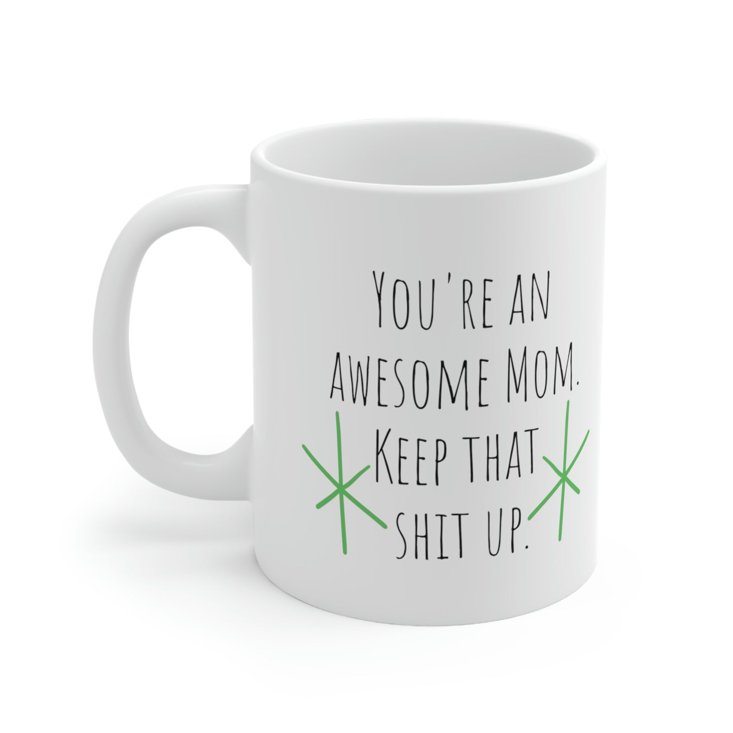 You’re An Awesome Mom. Keep That Shit Up— Funny Sarcastic Black and White Gift Mug, Mom Mug