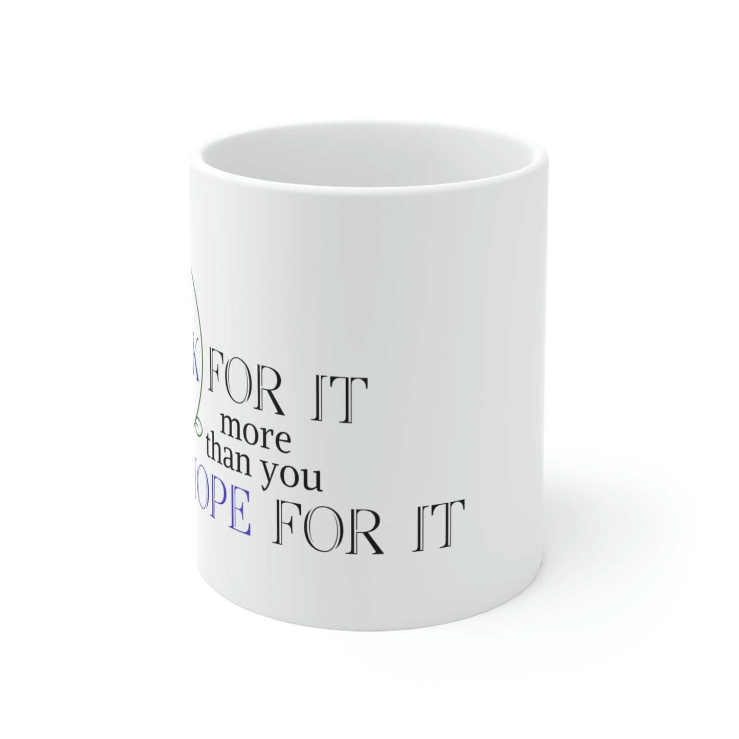 Work For It More Than You Hope For It - Inspirational Mug