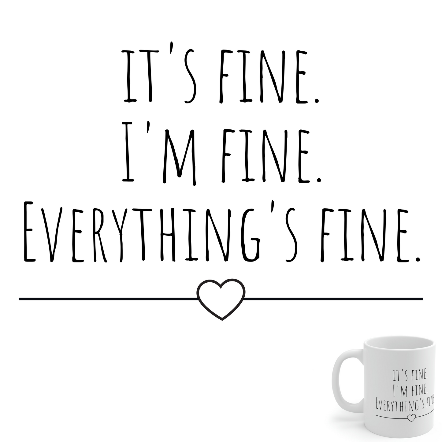 It’s Fine. I’m Fine. Everything’s Fine. - Funny Sarcastic Black and White Gift Mug, Mom Mug